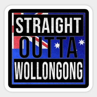 Straight Outta Wollongong - Gift for Australian From Wollongong in New South Wales Australia Sticker